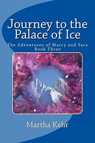 Journey to the Palace of Ice The Adventures of Marcy and Sara