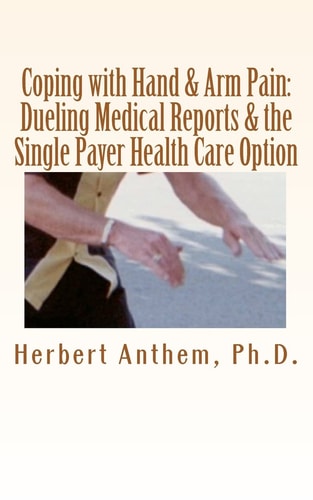 Coping with Hand and Arm Pain Dueling Medical Reports and the Single Payer Health Care Option