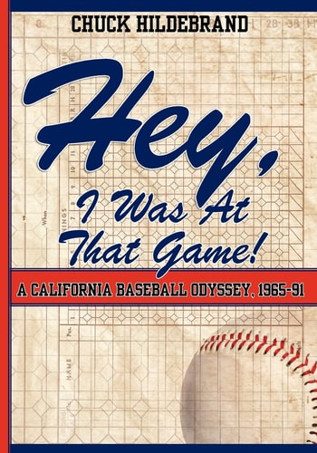 Hey, I Was At That Game! A California Baseball Odyssey, 1965-91