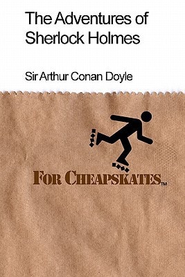 The Adventures of Sherlock Holmes For Cheapskates Classics on a Budget