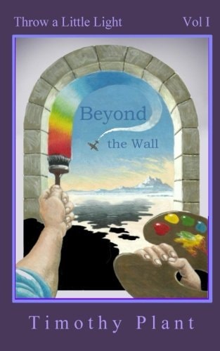 Beyond the Wall Throw a Little Light - Vol 1
