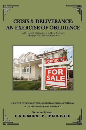 Crisis and Deliverance: an Exercise of Obedience A Prophetic Explanation to Address America's Mortgage and Economic Meltdown