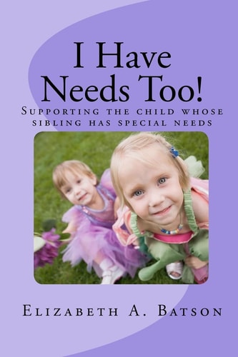 I Have Needs Too! Supporting the Child Whose Sibling Has Special Needs