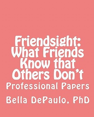 Friendsight: What Friends Know That Others Don't Professional Papers