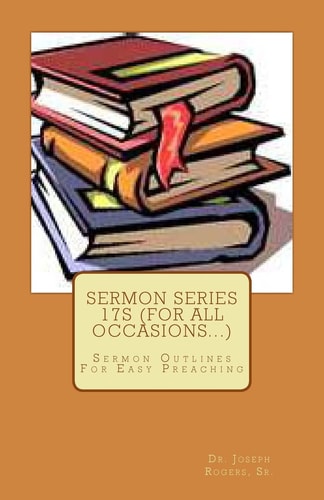 Sermon Series 17S (For All Occasions...) Sermon Outlines For Easy Preaching