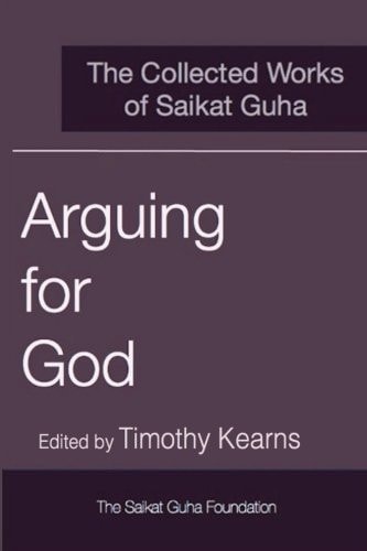 Arguing for God The Collected Works of Saikat Guha