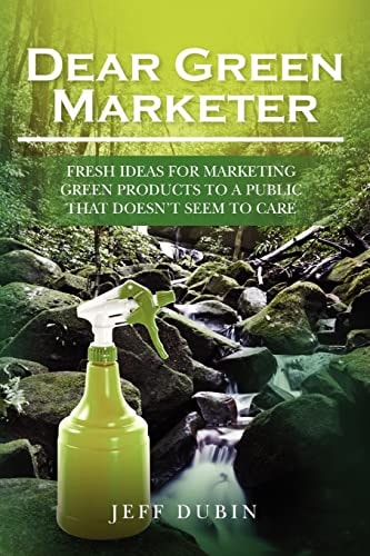 Dear Green Marketer Fresh Ideas for Marketing Green Products to a Public that Doesn't Seem to Care