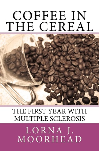 Coffee in the Cereal The First Year with Multiple Sclerosis