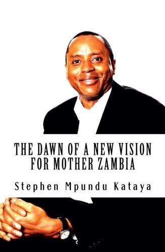 The Dawn of a New Vision for Mother Zambia Change Zambia! We Must!