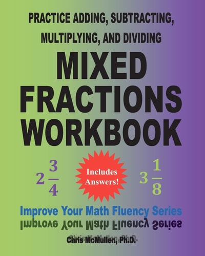 Practice Adding, Subtracting, Multiplying, and Dividing Mixed Fractions Workbook Improve Your Math Fluency Series (Volume 14)