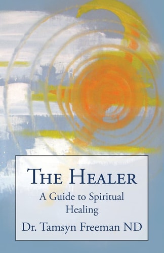 The Healer A Guide to Spiritual Healing