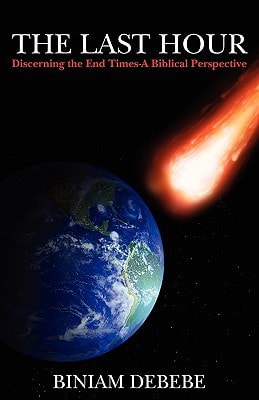 The Last Hour Discerning the End Times-A Biblical Perspective