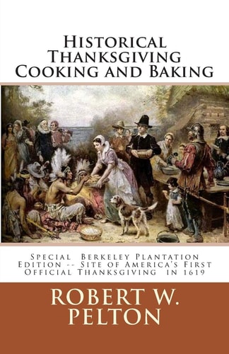 Historical Thanksgiving Cooking and Baking A Unique Collection of Thanksgiving Recipes from the Time of the Revolutionary and Civil Wars
