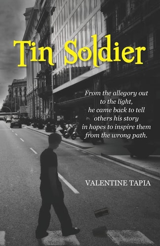 Tin Soldier From the Allegory Out to the Light, He Came Back to Tell Others His Story in Hopes to Inspire Them from the Wrong Path