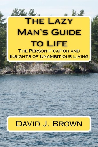 The Lazy Man's Guide to Life The Personification and Insights of Unambitious Living