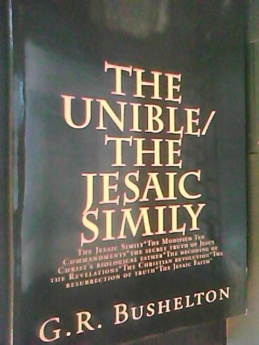 The Unible - The Jesaic Simily The Jesaic Simily - The Modified Ten Commandments - The Secret Truth of Jesus Christ's Biological Father - The Decoding of the Revelations - The Christian Revolution - The Resurrection of Truth - The Jesaic Faith
