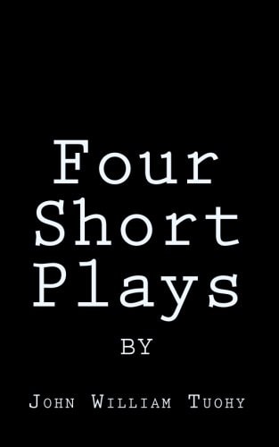 Four Short Plays by John William Tuohy