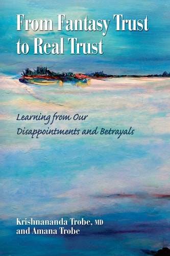 From Fantasy Trust to Real Trust Learning from Our Disappointments and Betrayals