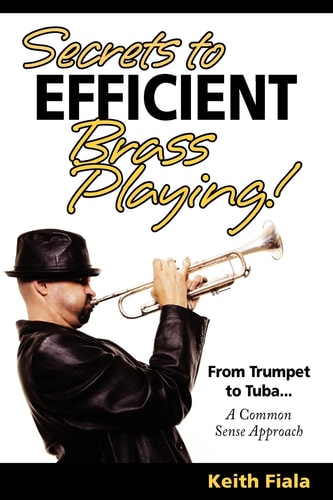 Secrets to Efficient Brass Playing! From Trumpet to Tuba... A Common Sense Approach