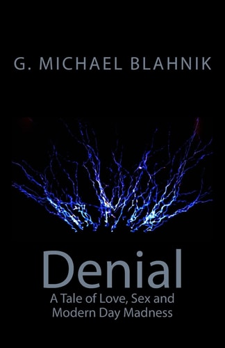 Denial A Tale of Love, Sex, and Modern-Day Madness