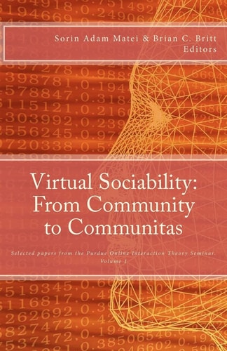 Virtual Sociability From Community to Communitas: Selected Papers from the Purdue Online Interaction Theory Seminar, Vol. 1
