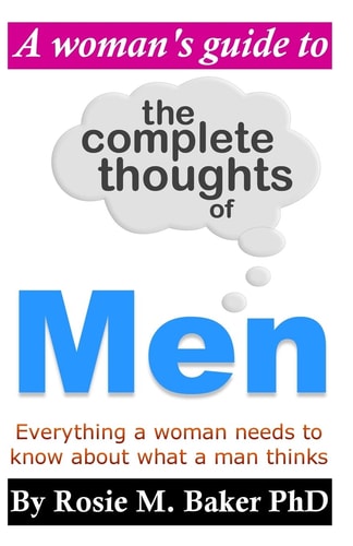 A Woman's Guide to the Complete Thoughts of Men
