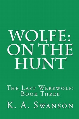 Wolfe On The Hunt: The Last Werewolf: Book Three