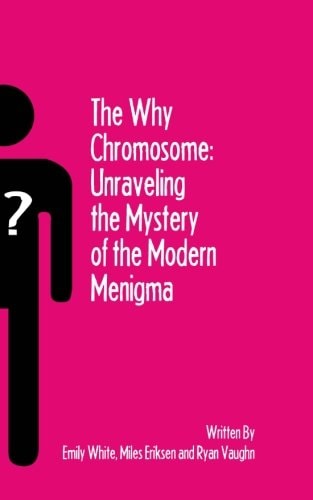 The Why Chromosome Unraveling the Mystery of the Modern Menigma
