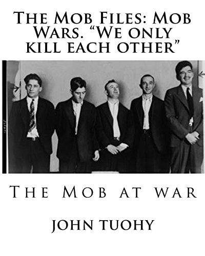 The Mob Files Mob Wars. "We Only Kill Each Other"