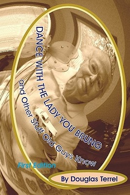 Dance With The Lady You Brung ...and Other Stuff Old Guys Know