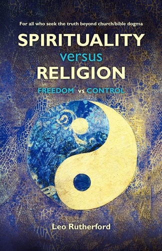 Spirituality Versus Religion For All Who Seek the Truth Beyond Church/Bible Dogma