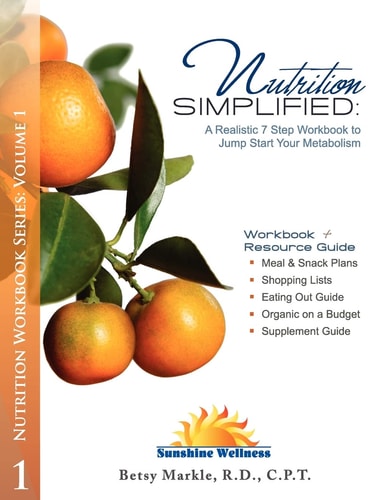 Nutrition Simplified A Realistic 7 Step Workbook to Jump Start Your Metabolism