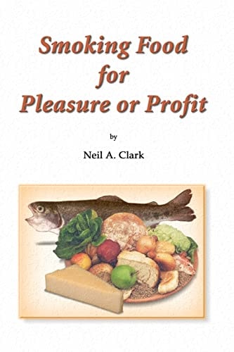 Smoking Food for Pleasure Or Profit How to Smoke Fish, Oysters, Mussels, Cheese, Ham, Bacon, Sausage and Salmon, Complete with Recipes and Diagrams