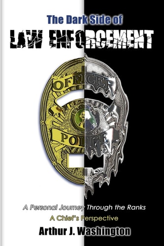 The Dark Side of Law Enforcement A Personal Journey Through the Ranks