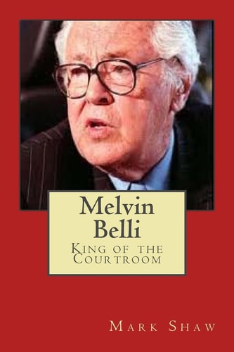 Melvin Belli King of the Courtroom