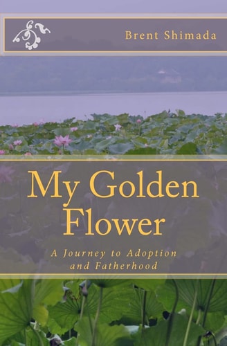 My Golden Flower A Journey to Adoption and Fatherhood