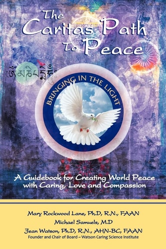 The Caritas Path to Peace A Guidebook for Creating World Peace with Caring, Love, and Compassion