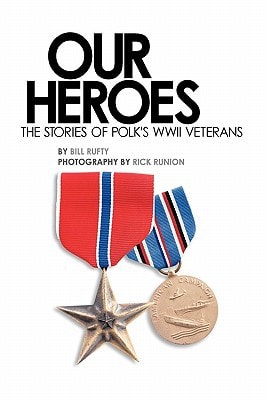 Our Heroes The Stories of Polk County WWII Veterans