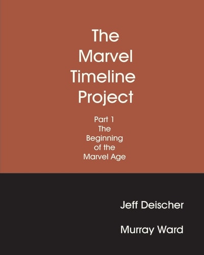 The Marvel Timeline Project, Part 1 The Beginning of The Marvel Age