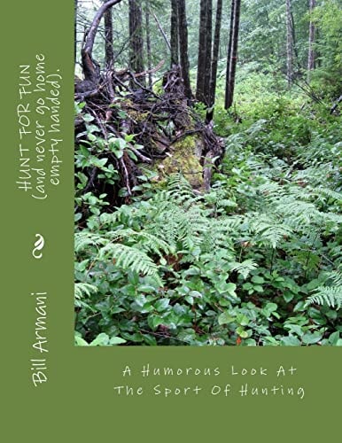 HUNT FOR FUN (and Never Go Home Empty Handed). A Humorous Look At The Sport Of Hunting
