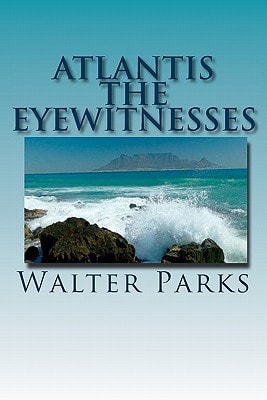 Atlantis The Eyewitnesses Creation, Destruction and Legacy