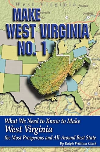 Make West Virginia No. 1 What We Need to Know to Make West Virginia the Most Prosperous and All-Around Best State