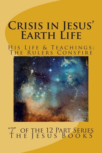 Crisis in Jesus' Earth Life Religious Rulers Conspire Destruction