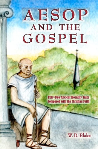 Aesop and the Gospel Fifty-Two Ancient Morality Tales Compared with the Christian Faith