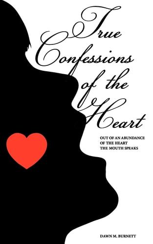 True Confessions of the Heart Out of an Abundance of the Mouth the Heart Speaks