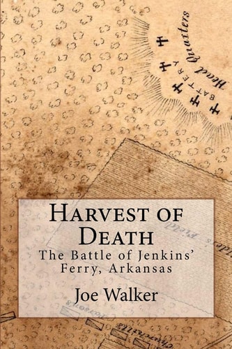 Harvest of Death The Battle of Jenkins' Ferry, Arkansas
