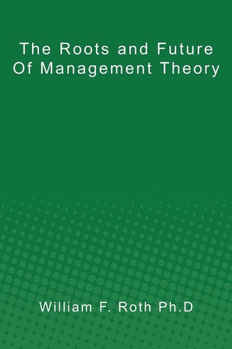 The Roots and Future of Management Theory