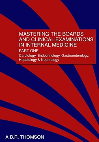 Mastering the Boards and Clinical Examinations in Internal Medicine, Part I Cardiology, Endocrinology, Gastroenterology, Hepatology and Nephrology