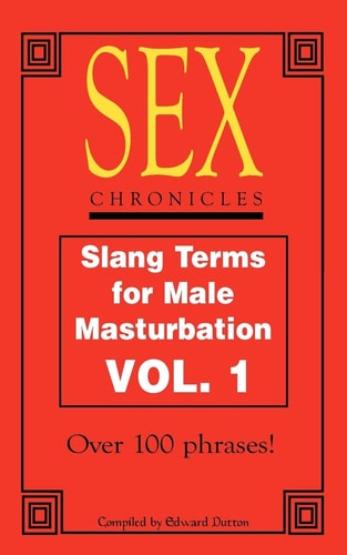 Sex Chronicles Slang Terms for Male Masturbation Vol 1
