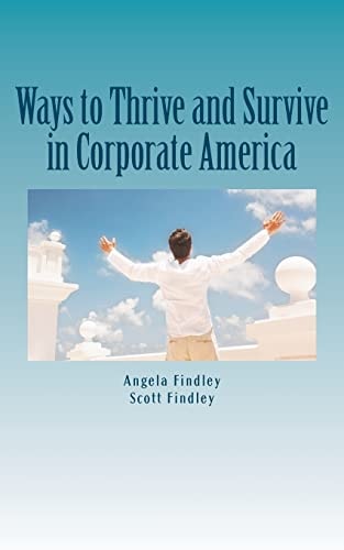 Ways to Thrive and Survive in Corporate America A Compilation of Our Best Practices Based from Real World Experiences
